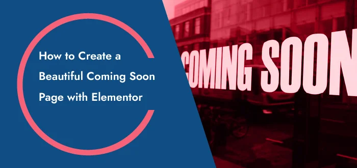 How to Create a Beautiful Coming Soon Page with Elementor