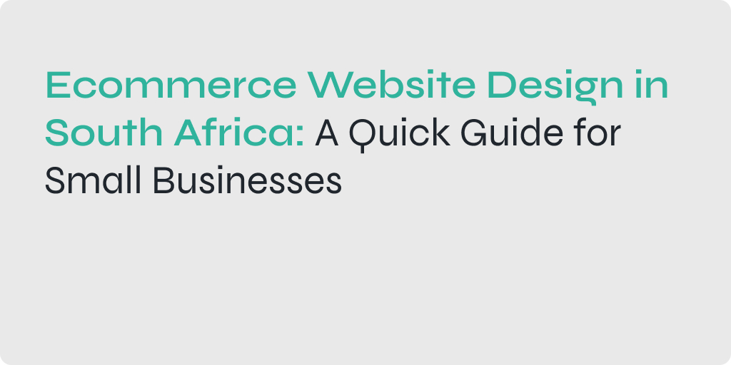 A graphic showing the steps involved in designing an ecommerce website for a small business in South Africa. The steps are: 1. Choose a platform. 2. Choose a theme. 3. Add products. 4. Set up shipping and payments. 5. Promote your website. The graphic also includes the text "Ecommerce Website Design in South Africa: A Quick Guide for Small Businesses."