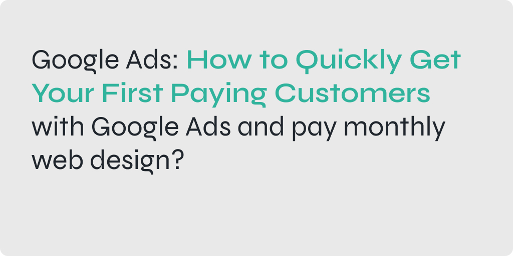 A graphic showing the steps involved in using Google Ads to get paying customers. The steps are: 1. Create a Google Ads account. 2. Set up your campaigns. 3. Write effective ad copy. 4. Set your budget. 5. Track your results. The graphic also includes the text "Google Ads: How to Quickly Get Your First Paying Customers" and "pay monthly web design.